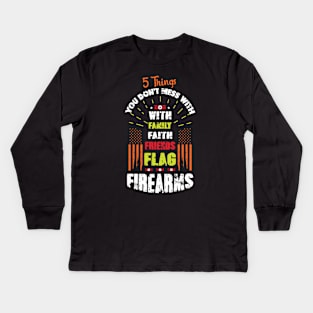 5 Things you don't mess with family, faith, friends, Flag Firearms Kids Long Sleeve T-Shirt